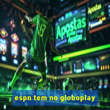 espn tem no globoplay